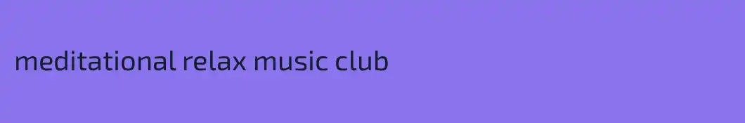 meditational relax music club